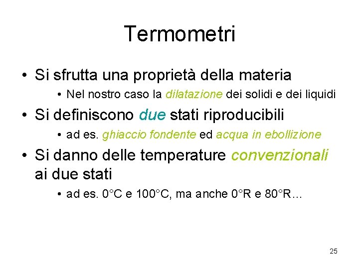 Termometri • Si sfrutta una proprietà della materia • Nel nostro caso la dilatazione