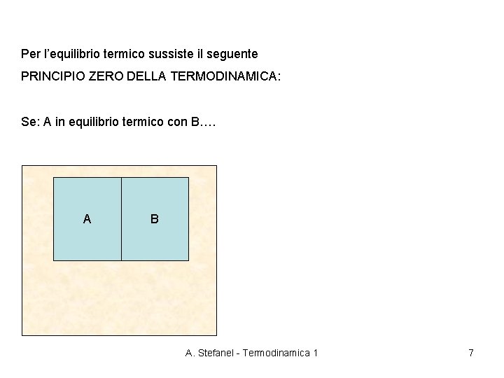 Per l’equilibrio termico sussiste il seguente PRINCIPIO ZERO DELLA TERMODINAMICA: Se: A in equilibrio