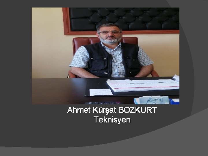 Ahmet Kürşat BOZKURT Teknisyen 