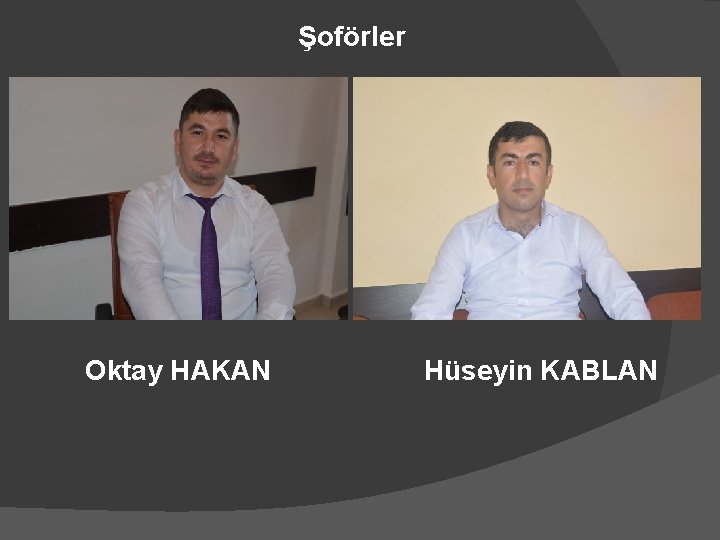 Şoförler Oktay HAKAN Hüseyin KABLAN 