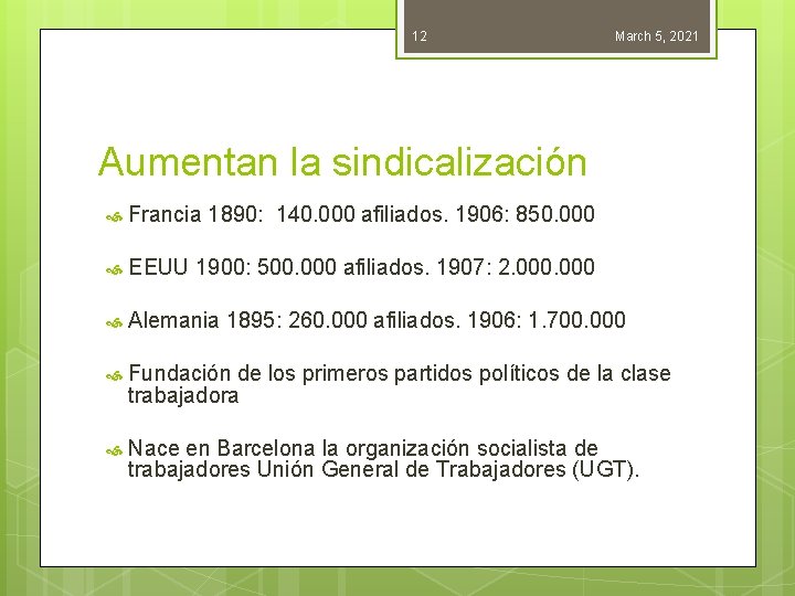 12 March 5, 2021 Aumentan la sindicalización Francia 1890: 140. 000 afiliados. 1906: 850.