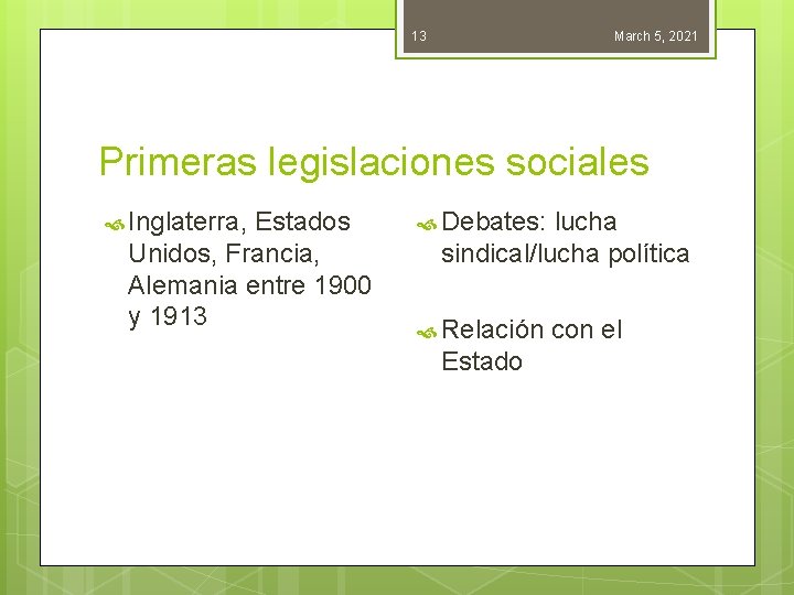 13 March 5, 2021 Primeras legislaciones sociales Inglaterra, Estados Unidos, Francia, Alemania entre 1900