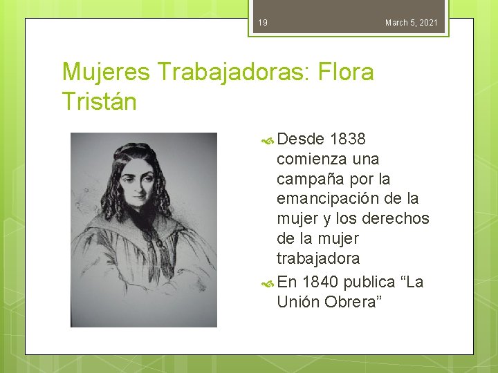 19 March 5, 2021 Mujeres Trabajadoras: Flora Tristán Desde 1838 comienza una campaña por
