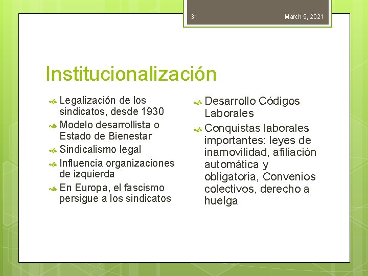 31 March 5, 2021 Institucionalización Legalización de los sindicatos, desde 1930 Modelo desarrollista o