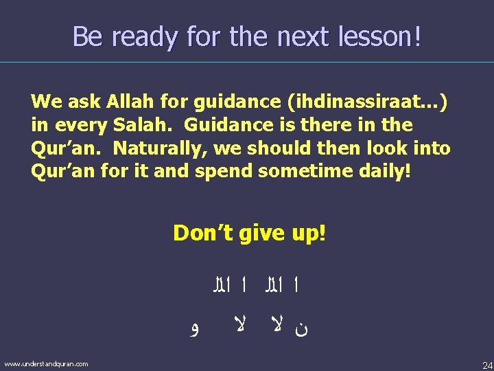 Be ready for the next lesson! We ask Allah for guidance (ihdinassiraat…) in every