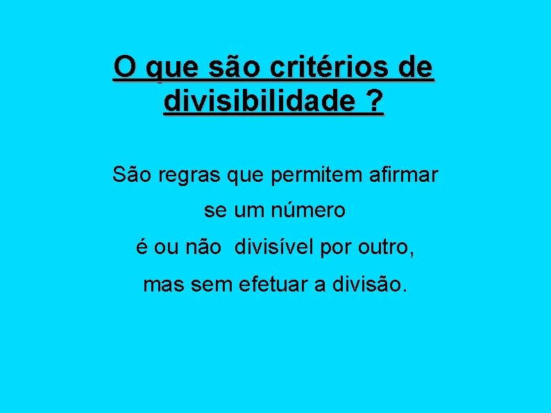 O que são critérios de divisibilidade ? São regras que permitem afirmar se um