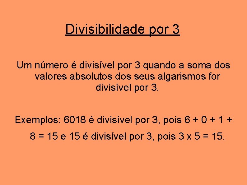 Divisibilidade por 3 Um número é divisível por 3 quando a soma dos valores