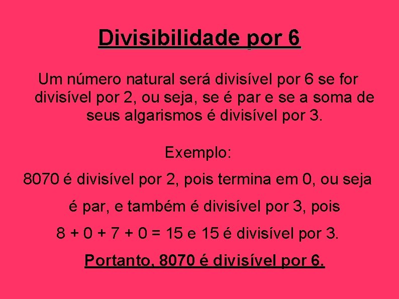 Divisibilidade por 6 Um número natural será divisível por 6 se for divisível por