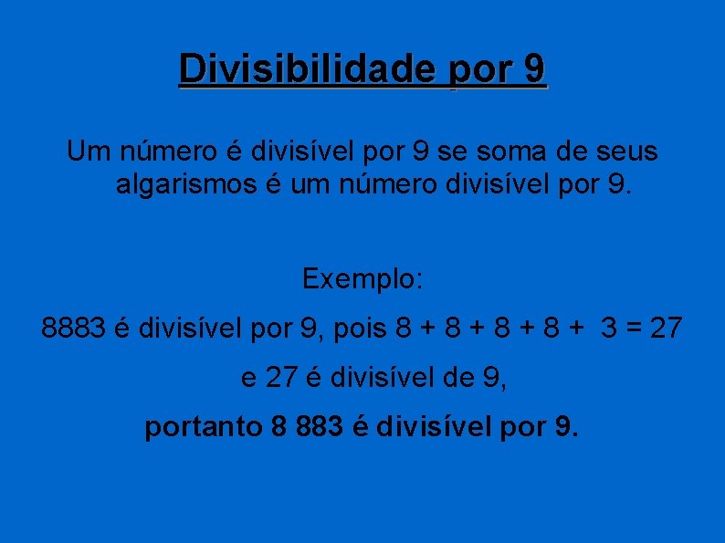 Divisibilidade por 9 Um número é divisível por 9 se soma de seus algarismos
