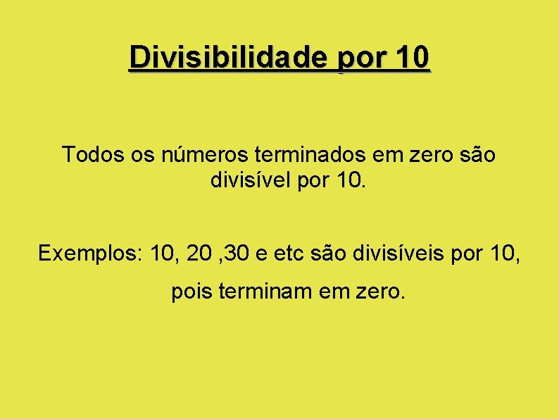 Divisibilidade por 10 Todos os números terminados em zero são divisível por 10. Exemplos: