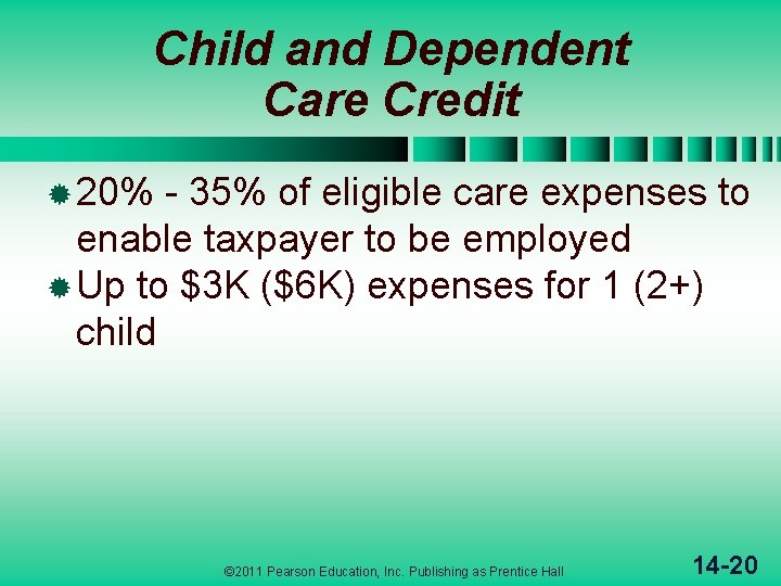 Child and Dependent Care Credit ® 20% - 35% of eligible care expenses to