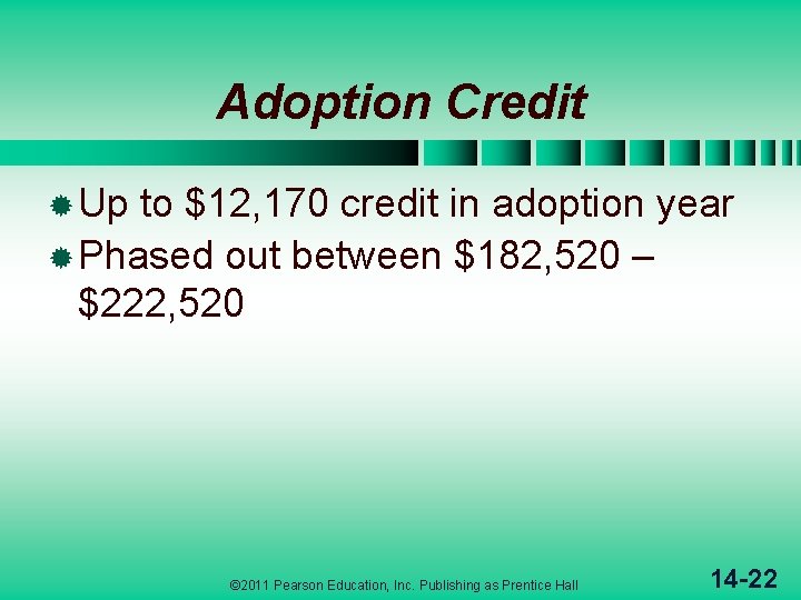 Adoption Credit ® Up to $12, 170 credit in adoption year ® Phased out