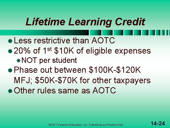 Lifetime Learning Credit ® Less restrictive than AOTC ® 20% of 1 st $10