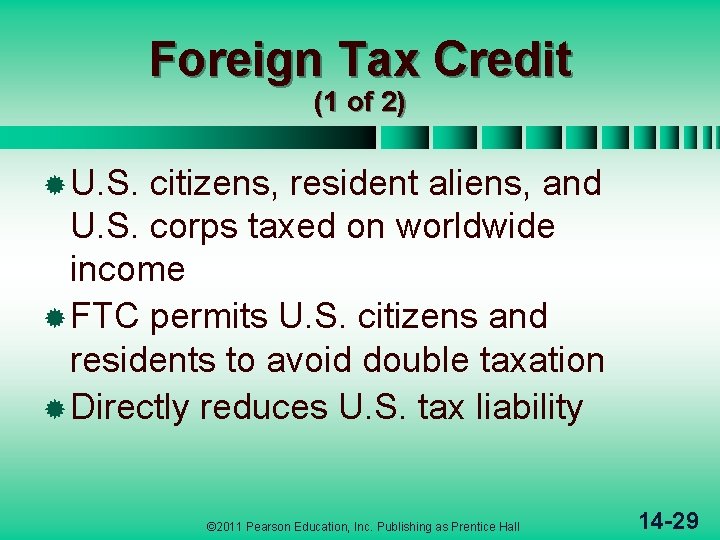 Foreign Tax Credit (1 of 2) ® U. S. citizens, resident aliens, and U.