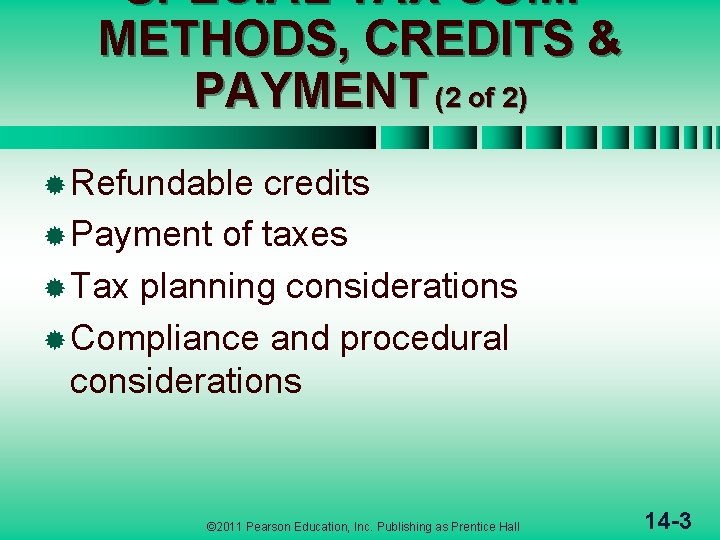 SPECIAL TAX COMP METHODS, CREDITS & PAYMENT (2 of 2) ® Refundable credits ®