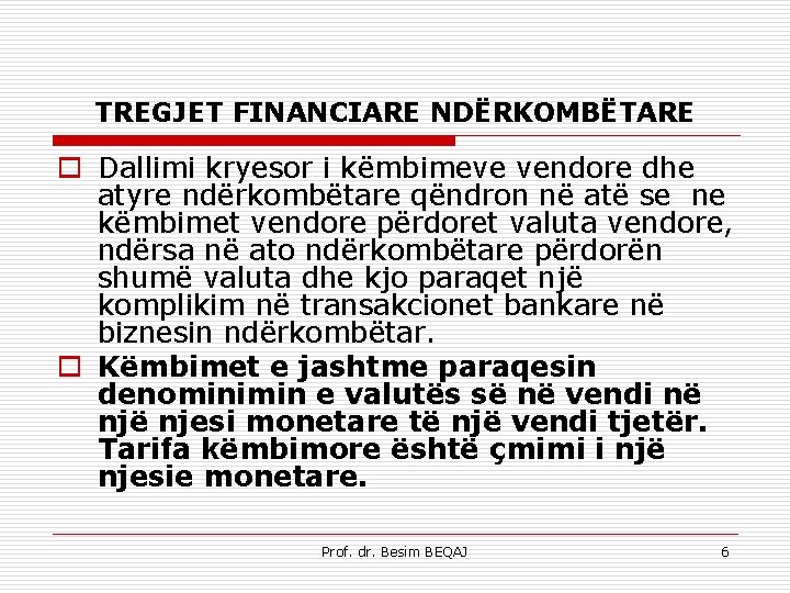 TREGJET FINANCIARE NDËRKOMBËTARE o Dallimi kryesor i këmbimeve vendore dhe atyre ndërkombëtare qëndron në