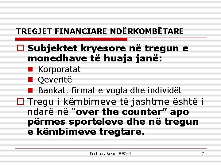 TREGJET FINANCIARE NDËRKOMBËTARE o Subjektet kryesore në tregun e monedhave të huaja janë: n