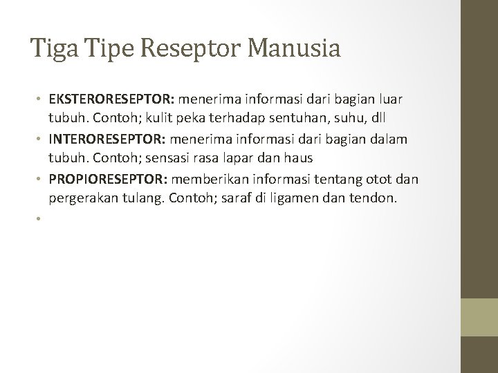 Tiga Tipe Reseptor Manusia • EKSTERORESEPTOR: menerima informasi dari bagian luar tubuh. Contoh; kulit