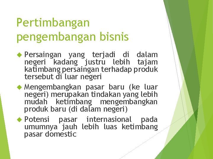 Pertimbangan pengembangan bisnis Persaingan yang terjadi di dalam negeri kadang justru lebih tajam katimbang