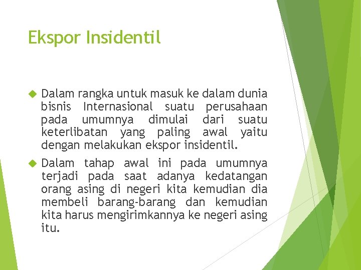 Ekspor Insidentil Dalam rangka untuk masuk ke dalam dunia bisnis Internasional suatu perusahaan pada