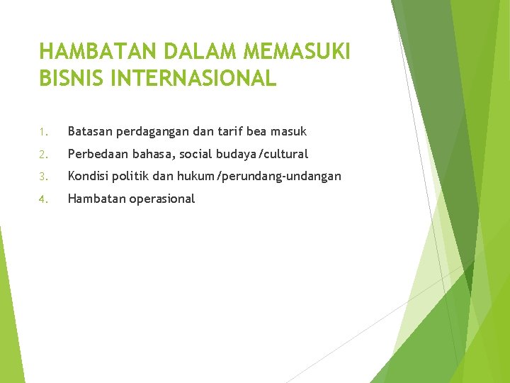 HAMBATAN DALAM MEMASUKI BISNIS INTERNASIONAL 1. Batasan perdagangan dan tarif bea masuk 2. Perbedaan