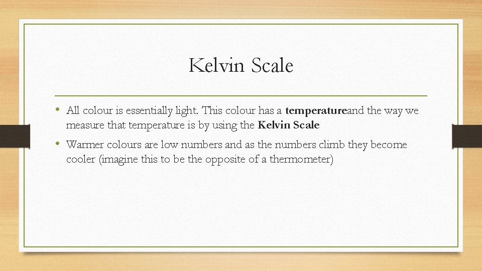 Kelvin Scale • All colour is essentially light. This colour has a temperatureand the