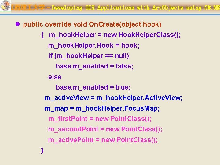 江西理 大学 – Developing GIS Applications with Arc. Objects using C#. NET l public