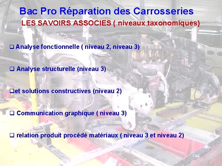 Bac Pro Réparation des Carrosseries LES SAVOIRS ASSOCIES ( niveaux taxonomiques) q Analyse fonctionnelle