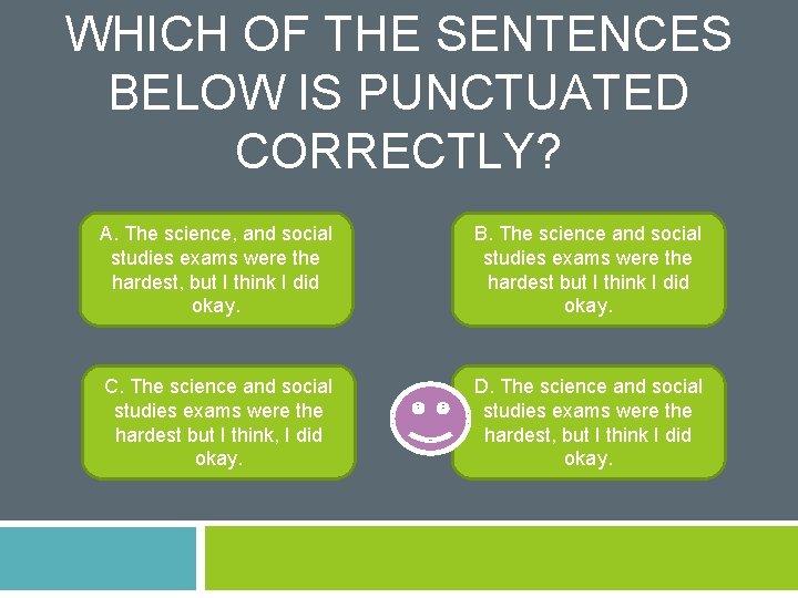 WHICH OF THE SENTENCES BELOW IS PUNCTUATED CORRECTLY? A. The science, and social studies