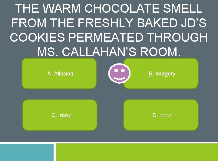 THE WARM CHOCOLATE SMELL FROM THE FRESHLY BAKED JD’S COOKIES PERMEATED THROUGH MS. CALLAHAN’S