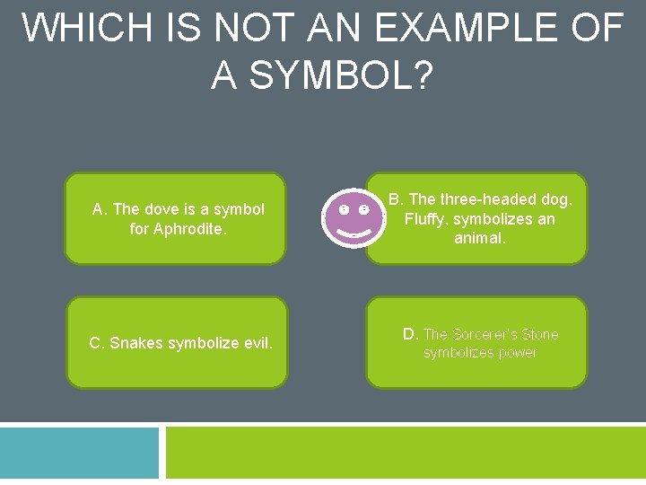 WHICH IS NOT AN EXAMPLE OF A SYMBOL? A. The dove is a symbol