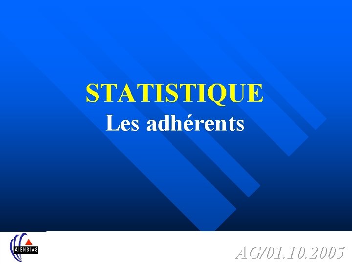 STATISTIQUE Les adhérents AG/01. 10. 2005 