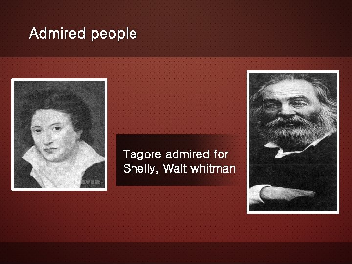 Admired people Tagore admired for Shelly, Walt whitman 