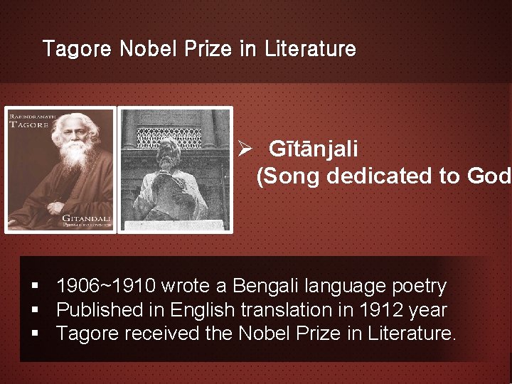 Tagore Nobel Prize in Literature Ø Gītānjali (Song dedicated to God § 1906~1910 wrote