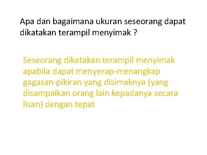 Apa dan bagaimana ukuran seseorang dapat dikatakan terampil menyimak ? Seseorang dikatakan terampil menyimak Apa dan bagaimana ukuran seseorang dapat dikatakan terampil menyimak ? Seseorang dikatakan terampil menyimak