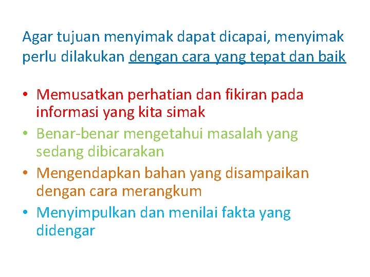 Agar tujuan menyimak dapat dicapai, menyimak perlu dilakukan dengan cara yang tepat dan baik