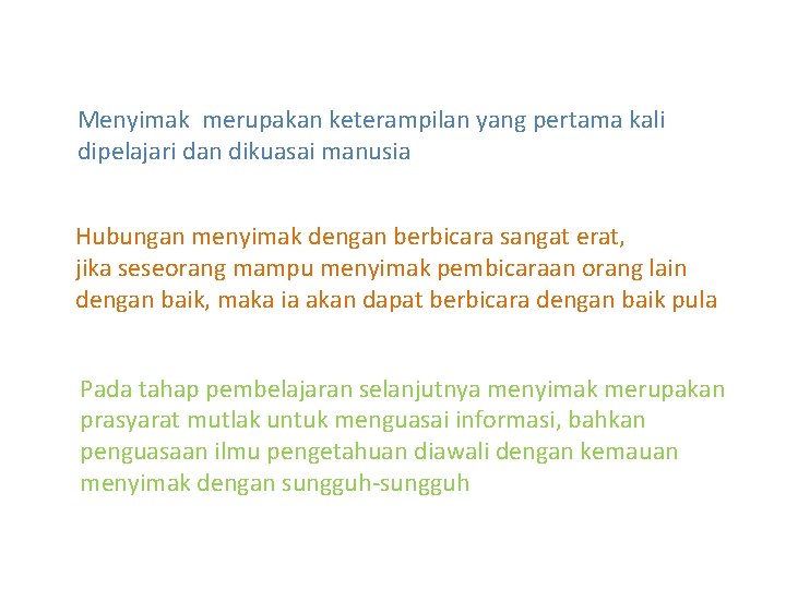 Menyimak merupakan keterampilan yang pertama kali dipelajari dan dikuasai manusia Hubungan menyimak dengan berbicara