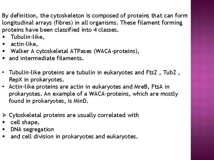 By definition, the cytoskeleton is composed of proteins that can form longitudinal arrays (fibres)