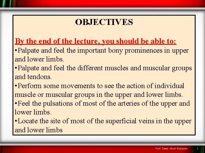 OBJECTIVES By the end of the lecture, you should be able to: • Palpate