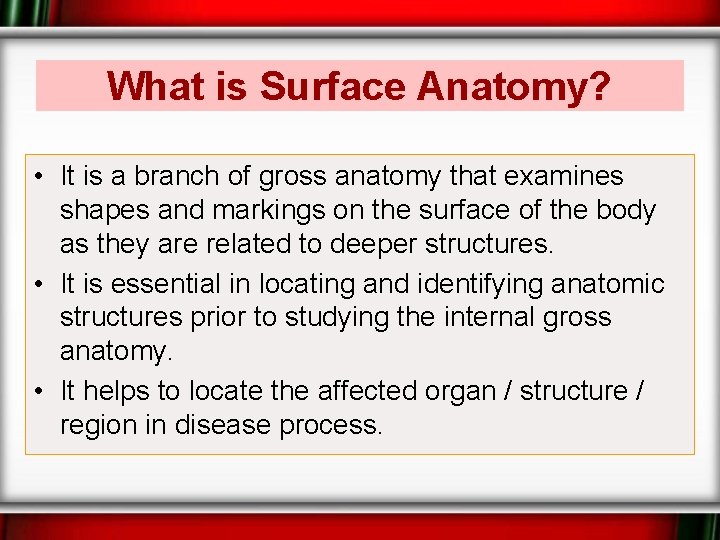 What is Surface Anatomy? • It is a branch of gross anatomy that examines