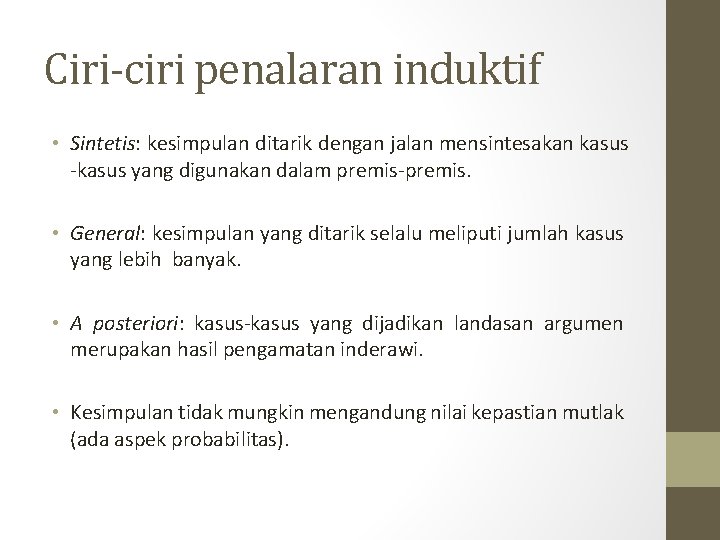 Ciri-ciri penalaran induktif • Sintetis: kesimpulan ditarik dengan jalan mensintesakan kasus -kasus yang digunakan