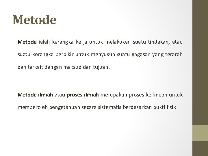 Metode ialah kerangka kerja untuk melakukan suatu tindakan, atau suatu kerangka berpikir untuk menyusun