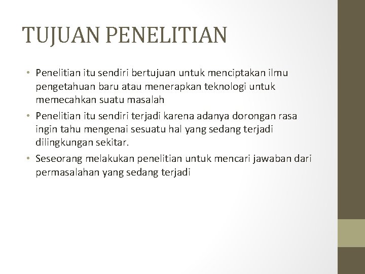 TUJUAN PENELITIAN • Penelitian itu sendiri bertujuan untuk menciptakan ilmu pengetahuan baru atau menerapkan