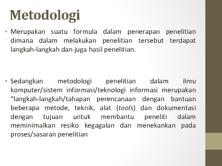 Metodologi • Merupakan suatu formula dalam penerapan penelitian dimana dalam melakukan penelitian tersebut terdapat