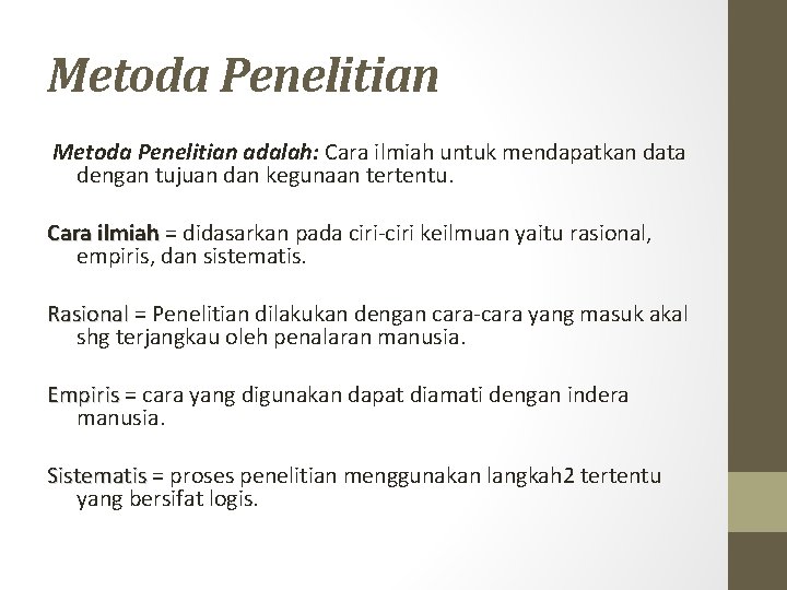 Metoda Penelitian adalah: Cara ilmiah untuk mendapatkan data dengan tujuan dan kegunaan tertentu. Cara