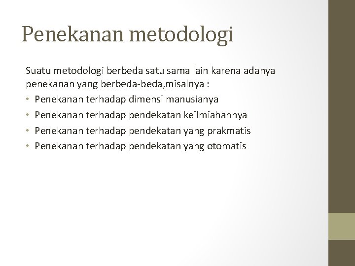 Penekanan metodologi Suatu metodologi berbeda satu sama lain karena adanya penekanan yang berbeda-beda, misalnya