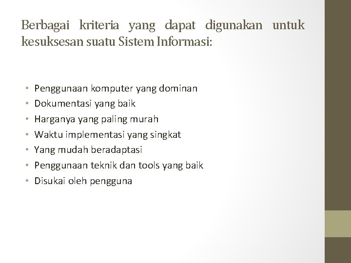 Berbagai kriteria yang dapat digunakan untuk kesuksesan suatu Sistem Informasi: • • Penggunaan komputer