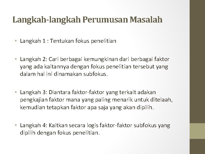 Langkah-langkah Perumusan Masalah • Langkah 1 : Tentukan fokus penelitian • Langkah 2: Cari