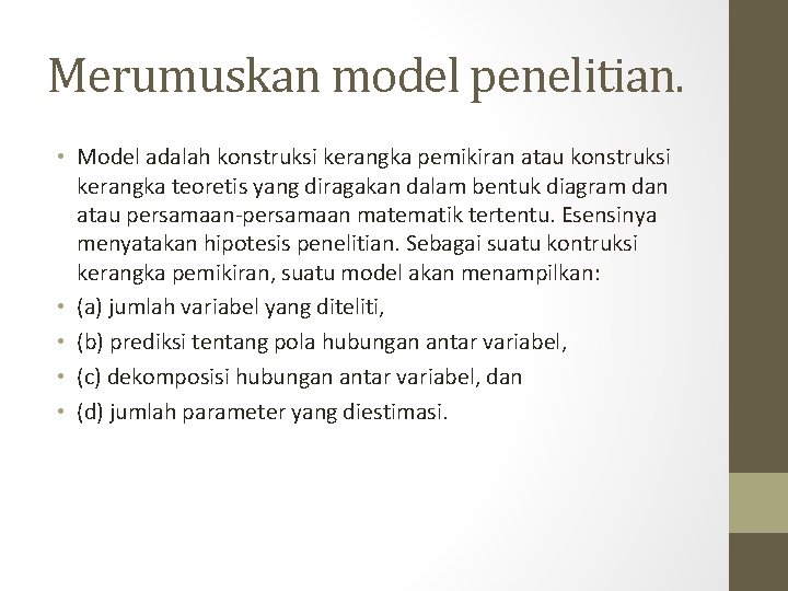 Merumuskan model penelitian. • Model adalah konstruksi kerangka pemikiran atau konstruksi kerangka teoretis yang