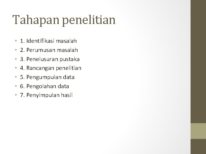 Tahapan penelitian • • 1. Identifikasi masalah 2. Perumusan masalah 3. Penelusuran pustaka 4.